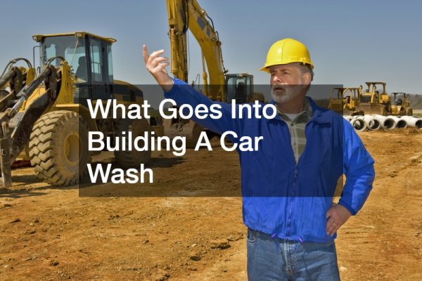 What Goes Into Building A Car Wash